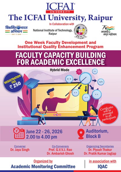 The ICFAI University, Raipur (in collaboration with NIT Raipur) is hosting a One-Week Faculty Development Program (FDP) on "Faculty Capacity Building for Academic Excellence" Hybrid Mode